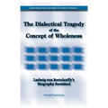The Dialectical Tragedy of the Concept of Wholeness: Ludwig von Bertalanffy's Biography Revisited
