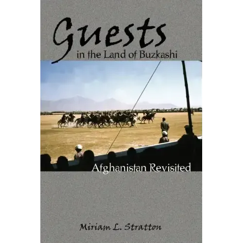 Guests in the Land of Buzkashi: Afghanistan Revisited