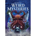 The Book of Weird Mysteries: Ufos, Aliens, Ghosts, Strange Creatures, and More!