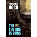 The Future Is Ours: The Collected Science Fiction of Edward D. Hoch