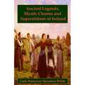 Ancient Legends, Mystic Charms, and Superstitions of Ireland