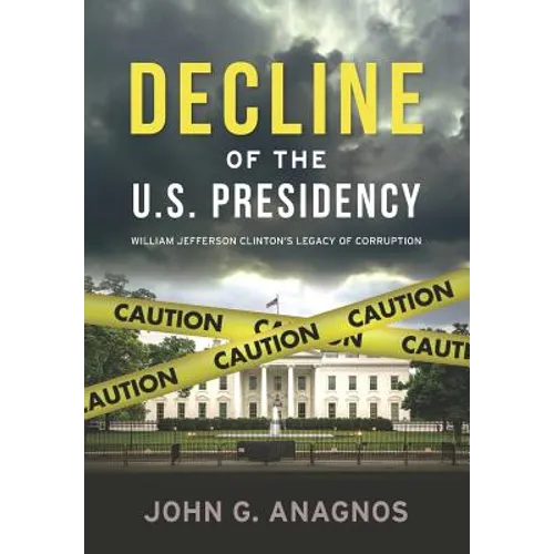 Decline of the U.S. Presidency: William Jefferson Clinton's Legacy of Corruption