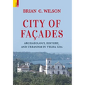 City of Façades: Archaeology, History, and Urbanism in Velha Goa