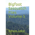 Bigfoot Sasquatch Files Volume 5