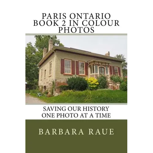 Paris Ontario Book 2 in Colour Photos: Saving Our History One Photo at a Time