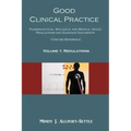 Good Clinical Practice: Pharmaceutical, Biologics, and Medical Device Regulations and Guidance Documents Concise Reference; Volume 1, Regulations