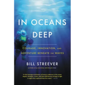 In Oceans Deep: Courage, Innovation, and Adventure Beneath the Waves
