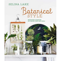 Botanical Style: Inspirational Decorating with Nature, Plants and Florals