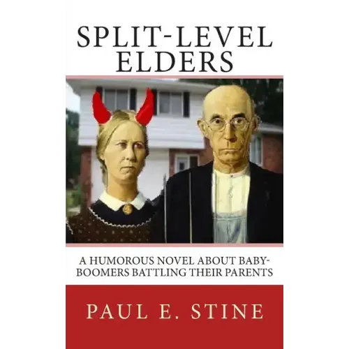 Split-Level Elders: A Humorous Novel about Baby-Boomers Battling their Parents