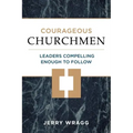 Courageous Churchmen: Leaders Compelling Enough to Follow