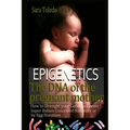 Epigenetics.The DNA of the Pregnant Mother: How to Strenght Your Genes and Create Super Babies Conceived Naturally or by Egg Donation