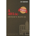A 401(k) Owner's Manual: Your Guide To the 401(k) Employer Retirement Plan