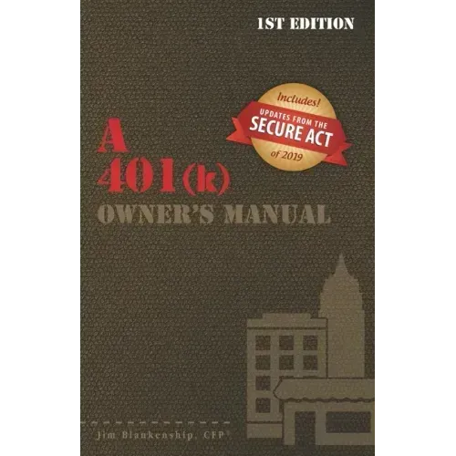 A 401(k) Owner's Manual: Your Guide To the 401(k) Employer Retirement Plan
