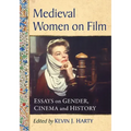 Medieval Women on Film: Essays on Gender, Cinema and History
