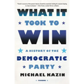 What It Took to Win: A History of the Democratic Party
