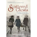 Scattered Ghosts: One Family's Survival Through War, Holocaust and Revolution