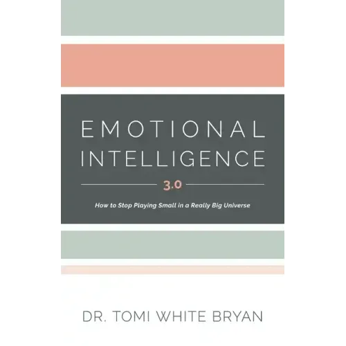 Emotional Intelligence 3.0: How to Stop Playing Small in a Really Big Universe