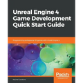 Unreal Engine 4 Game Development Quick Start Guide