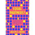 Equal Partners?: How Dual-Professional Couples Make Career, Relationship, and Family Decisions