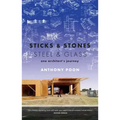 Sticks & Stones / Steel & Glass: One Architect's Journey