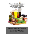 Texas Jack's Famous Infused Olive Oil and Infused Vinegar Recipe Book