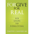 Forgive For Real: Six steps to Forgiving