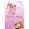 Who Gets to Name Grandma?: The Wisdom of Mothers and Grandmothers