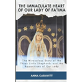 The Immaculate Heart of Our Lady of Fatima: The Miraculous Story of the Three Little Shepherds and the Apparitions of Our Lady