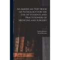 An American Text-book of Pathology for the Use of Students and Practitioners of Medicine and Surgery; 1