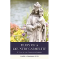 Diary of a Country Carmelite: A Year in the Garden of Carmel