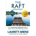 The Raft Strategy: Your Retirement Approach Free of Tax & Other Safe Investing Secrets