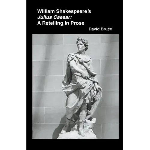 William Shakespeare's Julius Caesar: A Retelling in Prose