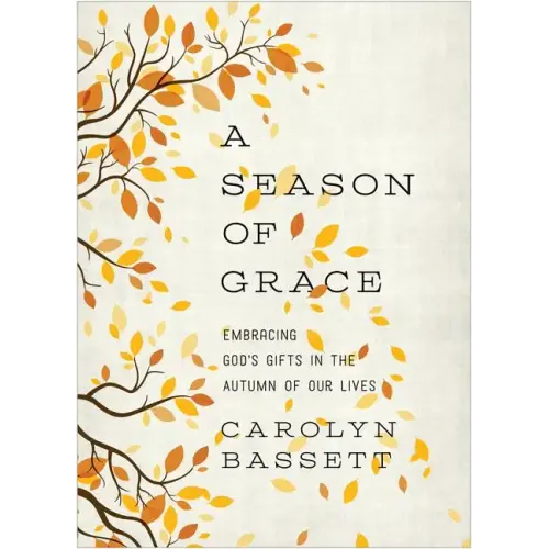 Season of Grace: Embracing God's Gifts in the Autumn of Our Lives