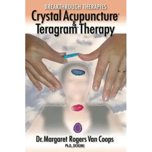 Breakthrough Therapies: Crystal Acupuncture & Teragram Therapy