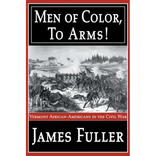 Men of Color, to Arms!: Vermont African-Americans in the Civil War