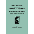 Names of Persons Who Took the Oath of Allegiance to the State of Pennsylvania Between the Years 1777 and 1789