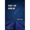 Here I Am Burn Me