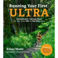 Running Your First Ultra: Customizable Training Plans for Your First 50k to 100-Mile Race: New Edition with Write-In Training Journal
