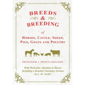 Breeds and Breeding of Horses, Cattle, Sheep, Pigs, Goats and Poultry - With Particular Attention to Horses Including a Detailed Veterinary Section by