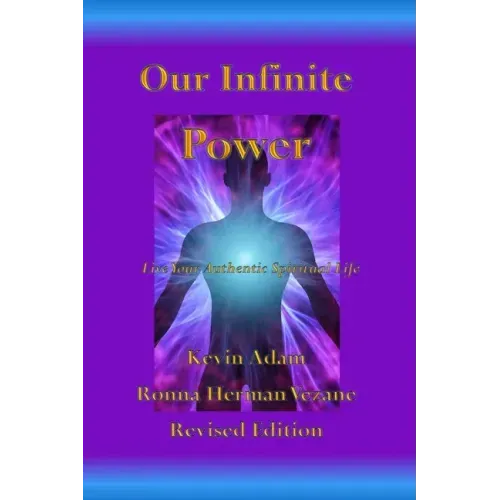 Our Infinite Power: Live Your Authentic Spiritual Life