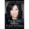 Your Life Follows Your Words: Releasing the Power of Faith