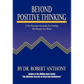 Beyond Positive Thinking: A No-Nonsense Formula for Getting the Results You Want