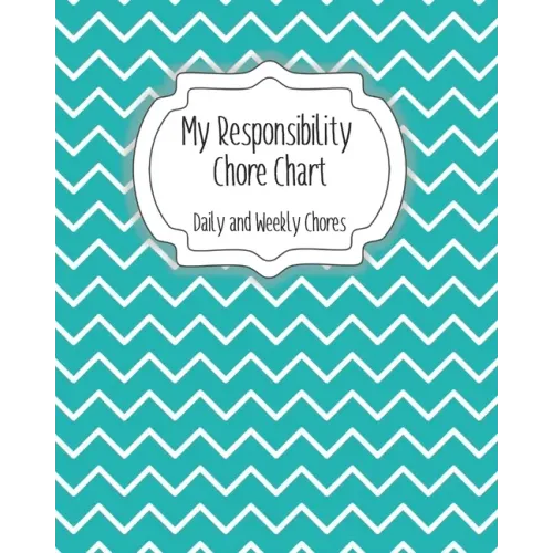 My Responsibility Chore Chart: Daily and Weekly Chores for Children