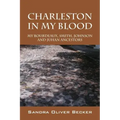 Charleston in My Blood: My Bourdeaux, Smith, Johnson and Juhan Ancestors