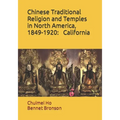 Chinese Traditional Religion and Temples in North America,1849-1920: California