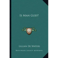 Is Man God?
