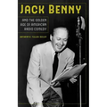 Jack Benny and the Golden Age of American Radio Comedy