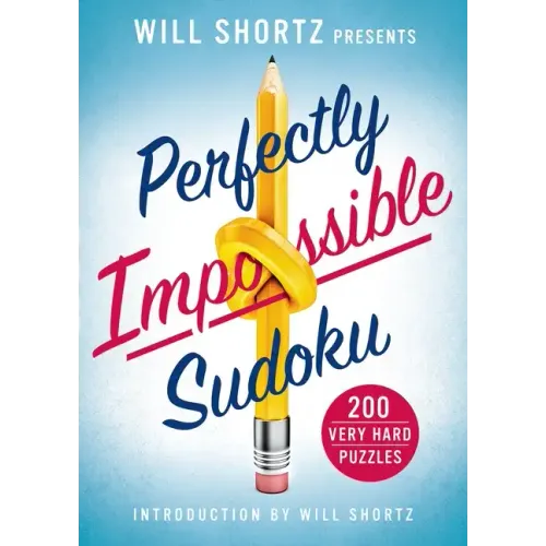 Will Shortz Presents Perfectly Impossible Sudoku: 200 Very Hard Puzzles