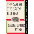 The Case of the Green Felt Hat: A Ludovic Travers Mystery
