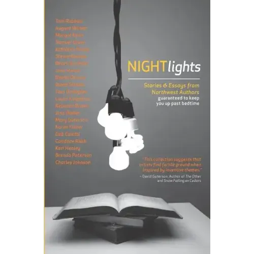 Night Lights: Stories and Essays from Northwest Authors Guaranteed to Keep you Up Past Bedtime